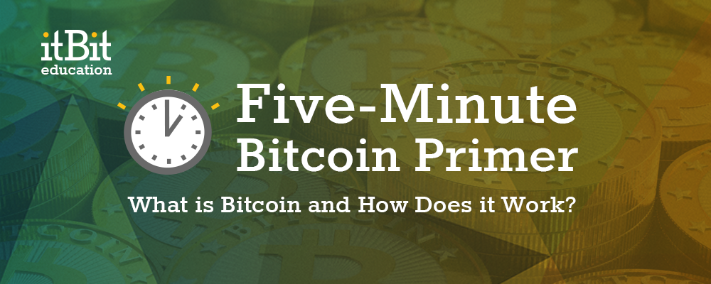 itBit_Education_Five_Minute_Bitcoin_Primer