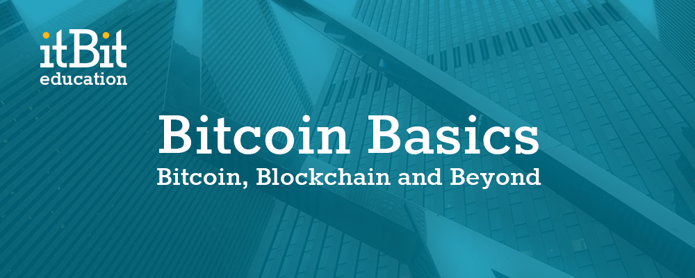itBit_Education_Bitcoin_Basics_-_Bitcoin,_Blockchain_and_Beyond
