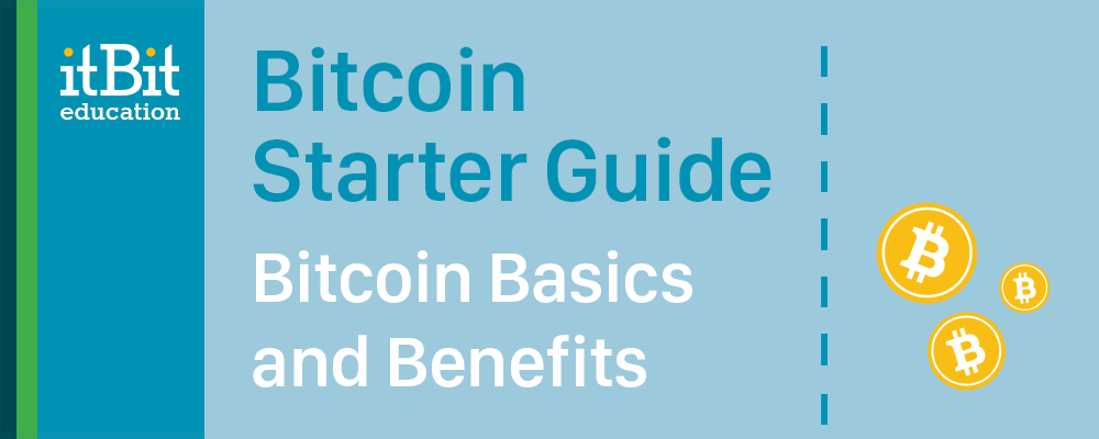 Bitcoin Starter Guide Bitcoin Basics and Benefits Bitcoin Starter Guide Bitcoin Basics and Benefits